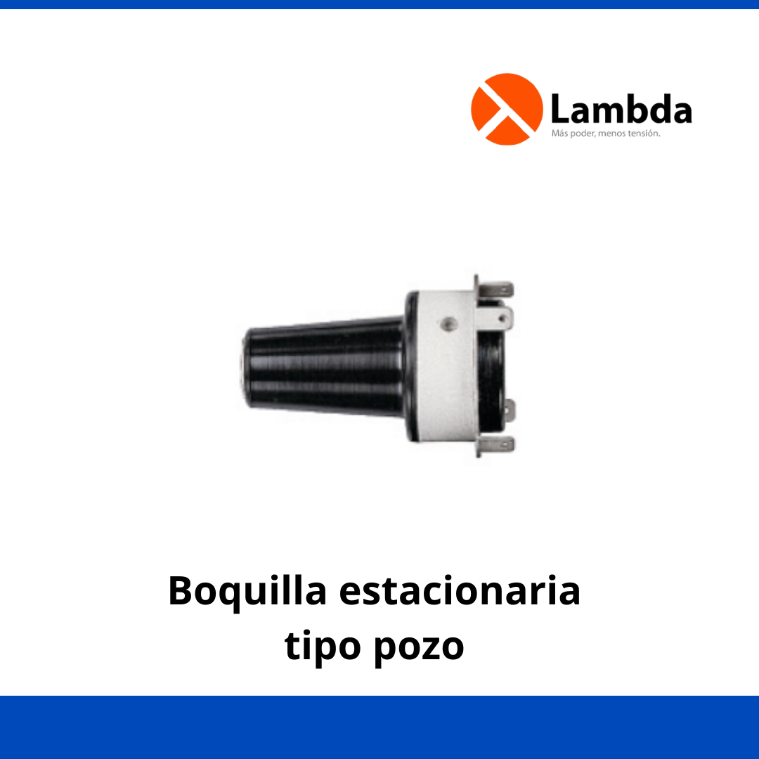 Boquilla estacionaria tipo pozo  25KV